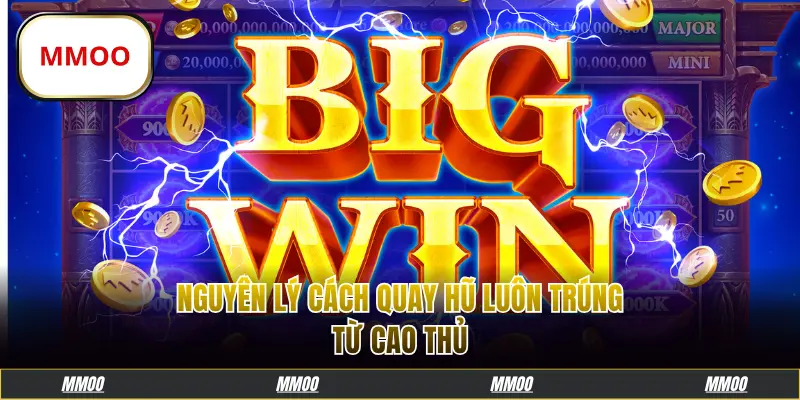 Nguyên lý cách quay hũ luôn trúng từ cao thủ